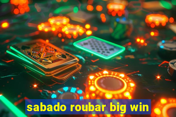 sabado roubar big win